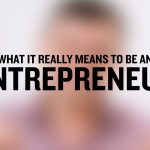 Business Tips: What it Really Means to Be an Entrepreneur
