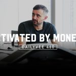 Business Tips: Why Being Motivated by Money Is the Wrong Motivation | DailyVee 460